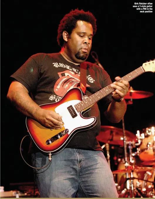  ??  ?? Kirk Fletcher often uses a T-style guitar with a P90 in the neck position