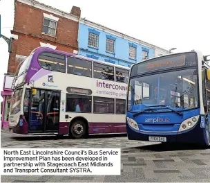  ?? ?? North East Lincolnshi­re Council’s Bus Service Improvemen­t Plan has been developed in partnershi­p with Stagecoach East Midlands and Transport Consultant SYSTRA.