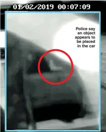  ??  ?? Police say an object appears to be placed in the car