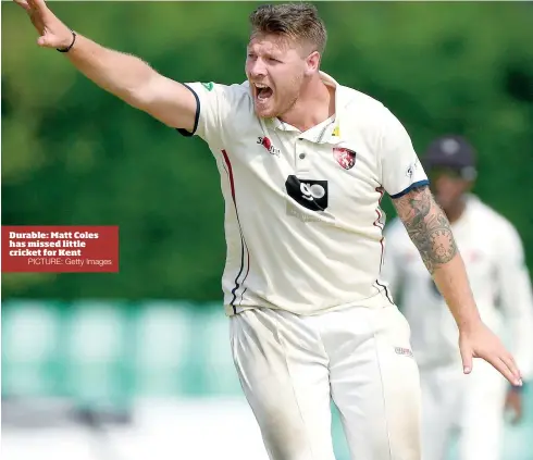  ?? PICTURE: Getty Images ?? Durable: Matt Coles has missed little cricket for Kent