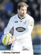  ??  ?? > Danny Cipriani