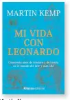  ??  ?? Martin Kemp
MI VIDA CON LEONARDO Alianza,
Madrid, 2019,
392 pp., 22 ¤