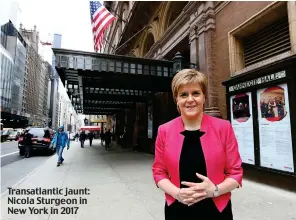  ?? ?? Transatlan­tic jaunt: Nicola Sturgeon in New York in 2017