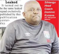  ?? (Pic: Mengameli Mabuza) ?? Sihlangu Head Coach Dominic Kunene.