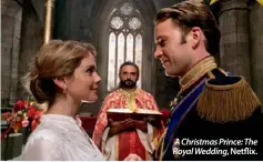  ??  ?? A Christmas Prince: The Royal Wedding, Netflix.