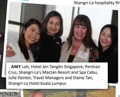  ??  ?? AMY Loh, 5220 Hotel Jen Tanglin Singapore; Pershan Cruz, Shangri-La’s Mactan Resort and Spa Cebu; Julie Painter, Travel Managers and Elaine Tan, Shangri-La Hotel Kuala Lumpur.