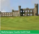  ??  ?? Ballyheigu­e Castle Golf Club