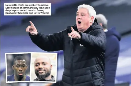  ??  ?? Newcastle chiefs are unlikely to relieve Steve Bruce of command any time soon despite poor recent results. Below, Boubakary Soumare and Jetro Willems