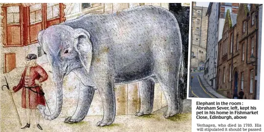  ??  ?? Elephant in the room : Abraham Sever, left, kept his pet in his home in Fishmarket Close, Edinburgh, above