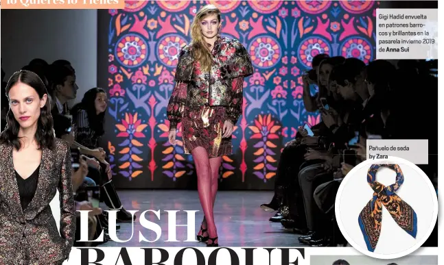  ??  ?? Gigi Hadid envuelta en patrones barrocos y brillantes en la pasarela invierno 2019 de Anna Sui Pañuelo de seda by Zara