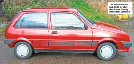  ??  ?? This Metro sold for just £2100 on eBay – despite once being insured for £1 million.