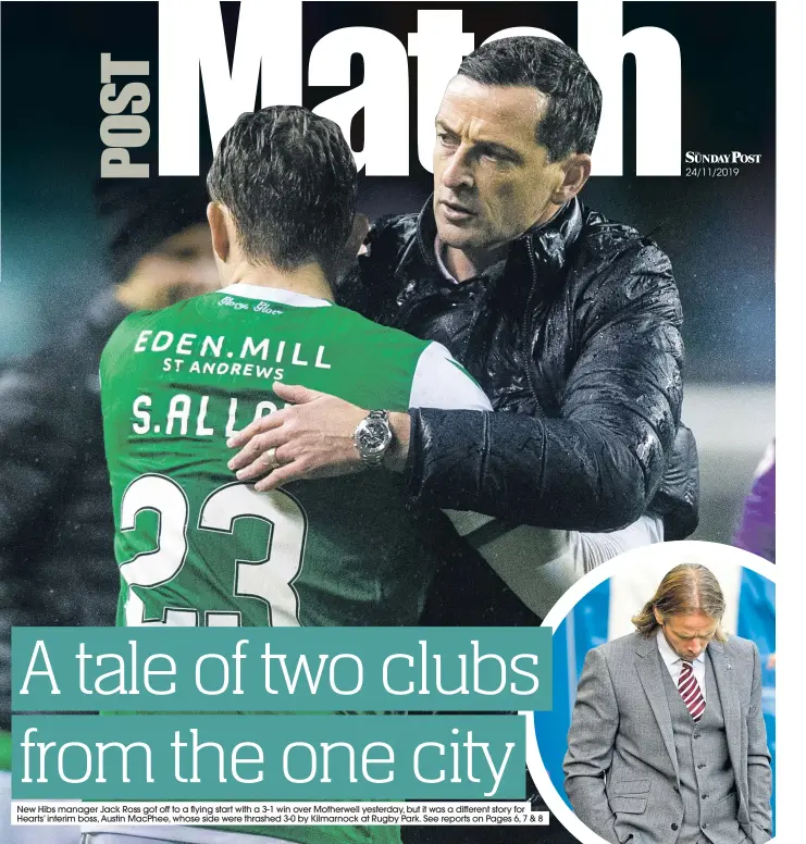  ??  ?? New Hibs manager Jack Ross got off to a flying start with a 3-1 win over Motherwell yesterday, but it was a different story for Hearts’ interim boss, Austin MacPhee, whose side were thrashed 3-0 by Kilmarnock at Rugby Park.