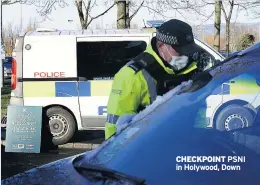  ??  ?? CHECKPOINT PSNI in Holywood, Down