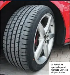  ??  ?? GT Radial ha apostado por el mercado UHP con el SportActiv­e.