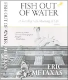  ?? Contribute­d photo ?? The front jacket of Eric Metaxas’ new memoir, “Fish Out of Water.”