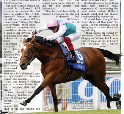  ??  ?? PRIMED: Enable is back to peak fitness for Ascot