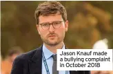  ??  ?? Jason Knauf made a bullying complaint in October 2018