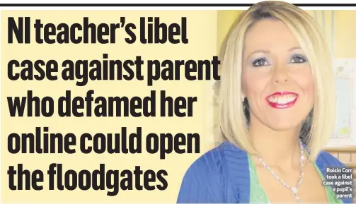  ??  ?? Roisin Corr took a libel case against a pupil’s
parent