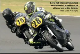  ??  ?? David Hall (Norton Dominator) has Dave Cole’s Matchless G50 all over him at the Hairpin. Photo: Chaotic Photograph­y