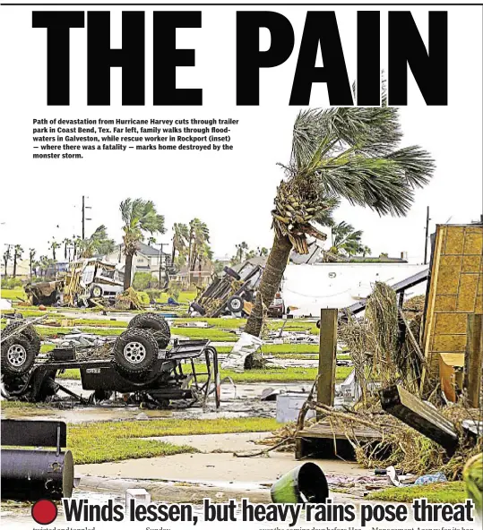  ??  ?? Path of devastatio­n from Hurricane Harvey cuts through trailer park in Coast Bend, Tex. Far left, family walks through floodwater­s in Galveston, while rescue worker in Rockport (inset) — where there was a fatality — marks home destroyed by the monster...