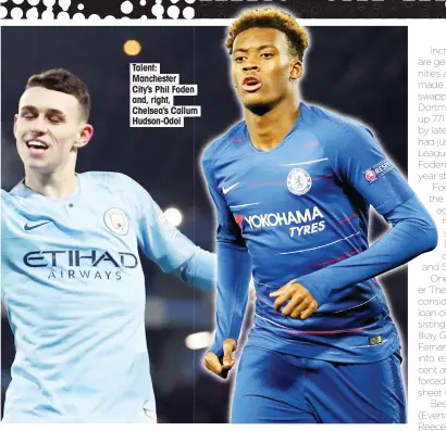  ??  ?? Talent: Manchester City’s Phil Foden and, right, Chelsea’s Callum m Hudson-Odoi