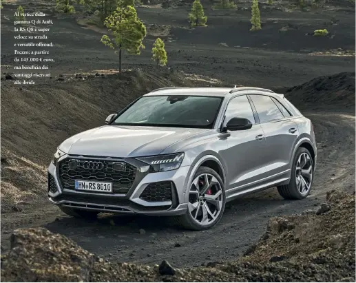  ??  ?? Al vertice della gamma Q di Audi, la RS Q8 è super veloce su strada e versatile offroad. Prezzo: a partire da 145.000 € euro, ma beneficia dei vantaggi riservati alle ibride