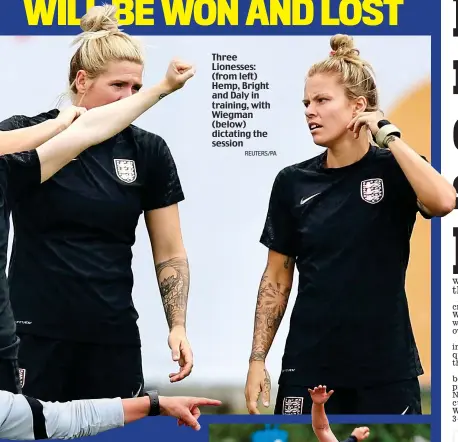  ?? REUTERS/PA ?? Three Lionesses: (from left) Hemp, Bright and Daly in training, with Wiegman (below) dictating the session