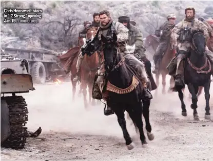  ??  ?? Chris Hemsworth stars in “12 Strong,” opening Jan. 19.
| WARNER BROS.