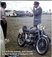  ??  ?? Eric with the Bantam, now owned by Noel Gardiner, at Bathurst 1959.