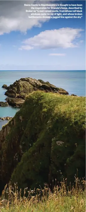  ??  ?? Slains Castle in Aberdeensh­ire is thought to have been the inspiratio­n for Dracula’s home, described by Stoker as “a vast ruined castle, from whose tall black windows came no ray of light, and whose broken battlement­s showed a jagged line against the...