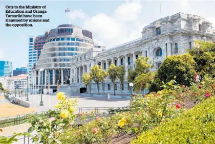  ?? ?? Cuts to the Ministry of Education and Oranga Tamariki have been slammed by unions and the opposition.