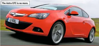  ??  ?? The Astra GTC is no more.