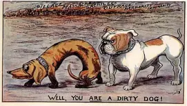  ??  ?? Hounded for being German: A British bulldog sees off a cowering dachshund in a typical World War I cartoon