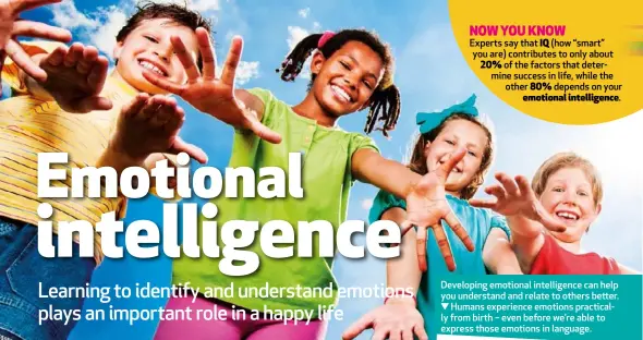  ??  ?? Developing emotional intelligen­ce can help you understand and relate to others better.
Humans experience emotions practicall­y from birth – even before we’re able to express those emotions in language.