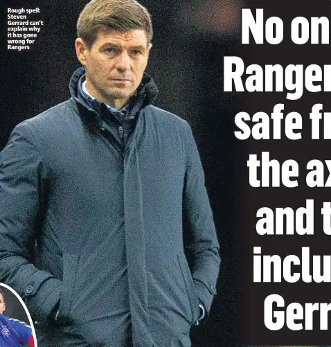  ??  ?? Rough spell: Steven Gerrard can’t explain why it has gone wrong for Rangers