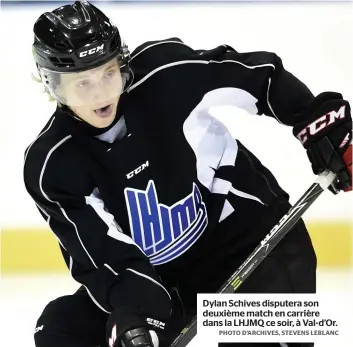  ?? PHOTO D’ARCHIVES, STEVENS LEBLANC ?? Dylan Schives disputera son deuxième match en carrière dans la LHJMQ ce soir, à Val-d’or.