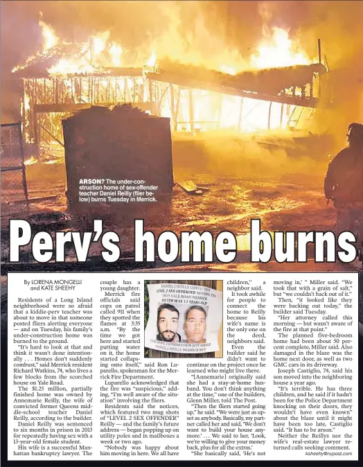  ??  ?? ARSON? The under-constructi­on home of sex-offender teacher Daniel Reilly (flier below) burns Tuesday in Merrick.