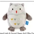  ??  ?? Grofriend Light & Sound Sleep Aid Ollie Owl, R579, Baby City, Toys R Us, takealot.com