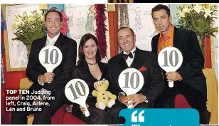  ?? ?? TOP TEN Judging panel in 2004, from left, Craig, Arlene, Len and Bruno