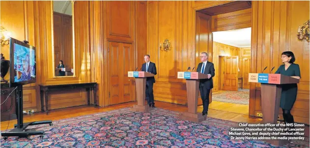  ??  ?? Chief executive officer of the NHS Simon Stevens, Chancellor of the Duchy of Lancaster Michael Gove, and deputy chief medical officer
Dr Jenny Harries address the media yesterday