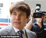  ??  ?? Ex- Gov. Rod Blagojevic­h