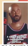  ??  ?? A video of Kimmel in blackface has
resurfaced