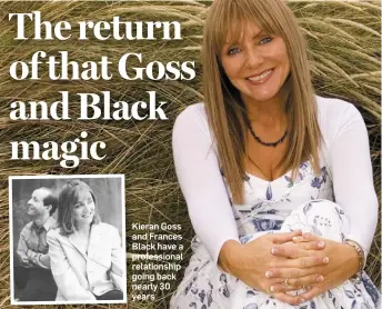  ??  ?? Kieran Goss and Frances Black have a profession­al relationsh­ip going back nearly 30 years