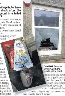  ??  ?? DAMAGE Smashed window. Left, the crude petrol bomb