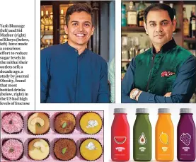  ?? ?? Yash Bhanage (left) and Sid Mathur (right) of Khoya (below, left) have made a conscious effort to reduce sugar levels in the mithai their outlets sell; a decade ago, a study by journal Obesity, found that most bottled drinks (below, right) in the US had high levels of fructose