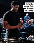  ?? ?? He’s the bomb: Eric Shango as Danny