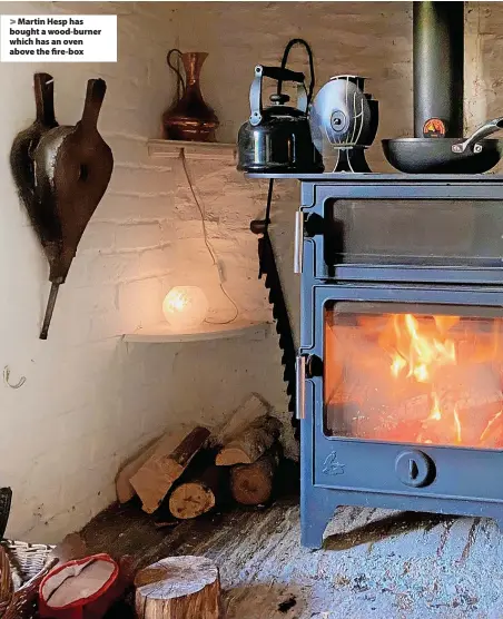  ?? ?? > Martin Hesp has bought a wood-burner which has an oven above the fire-box