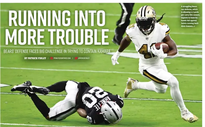  ?? AP ?? A struggling Bears run defense, which is allowing 4.3 yards per carry this season, expects to have its hands full against Saints running back Alvin Kamara.