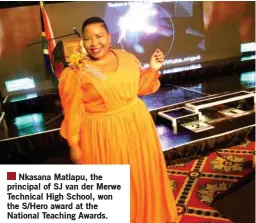  ?? ?? Nkasana Matlapu, the principal of SJ van der Merwe Technical High School, won the S/Hero award at the National Teaching Awards.