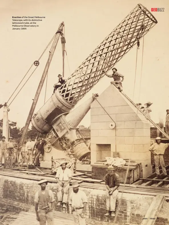  ??  ?? Erection of the Great Melbourne Telescope, with its distinctiv­e latticewor­k tube, at the Melbourne Observator­y in January 1869.